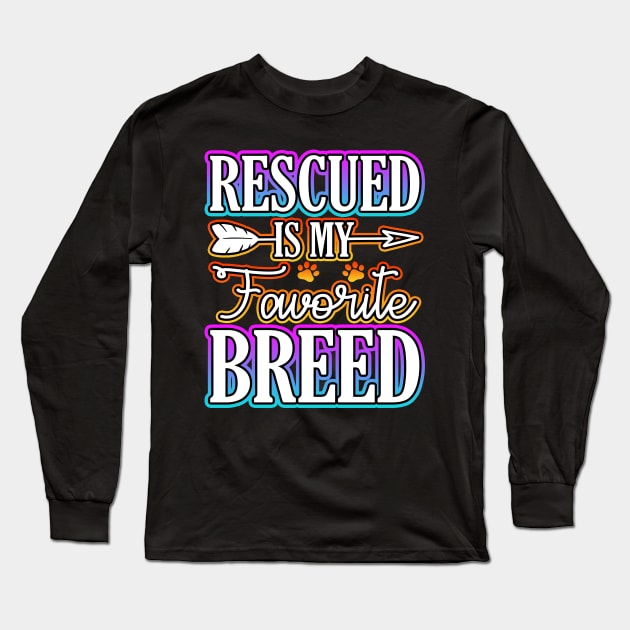 Rescued Is My Favorite Breed Long Sleeve T-Shirt by Shawnsonart